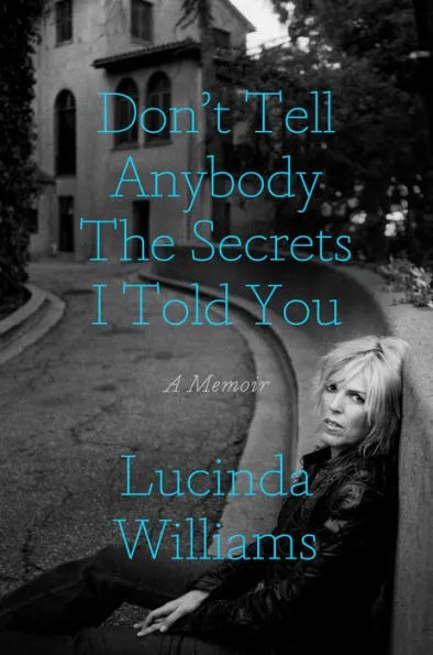 Don't Tell Anybody the Secrets I Told You: A Memoir