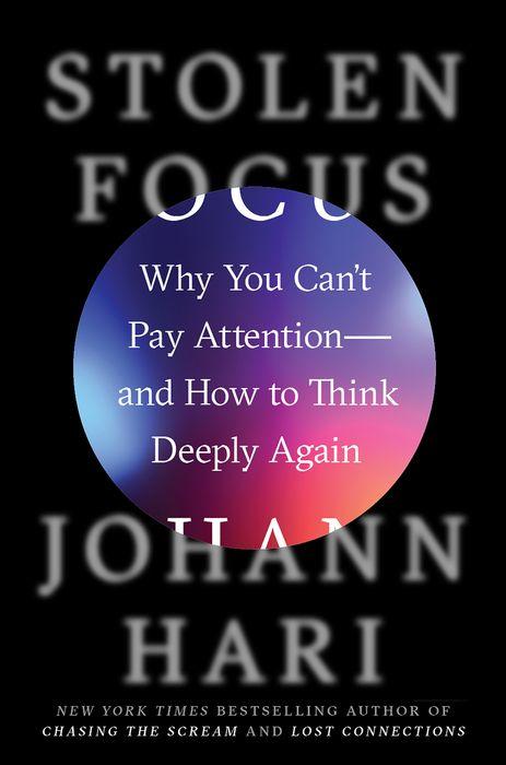 Stolen Focus: Why You Can't Pay Attention--and How to Think Deeply Again