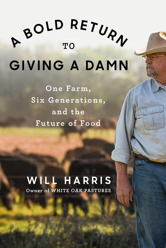 A Bold Return to Giving a Damn: One Farm, Six Generations, and the Future of Food