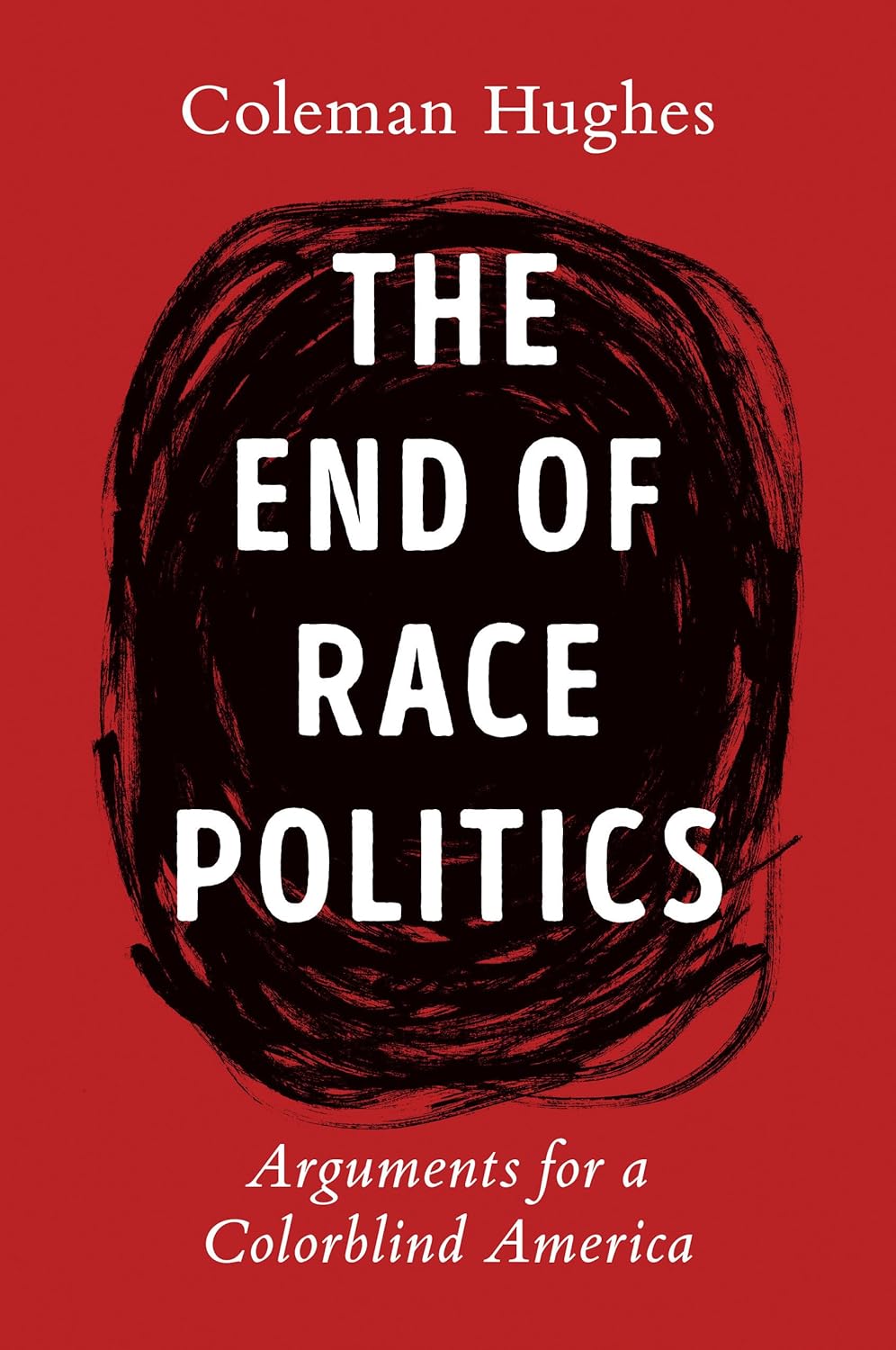 The End of Race Politics: Arguments for a Colorblind America