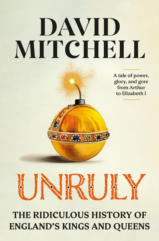 Unruly: The Ridiculous History of England's Kings and Queens