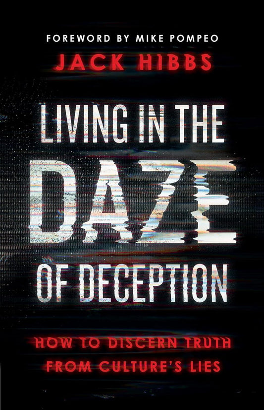 Living in the Daze of Deception: How to Discern Truth from Culture's Lies