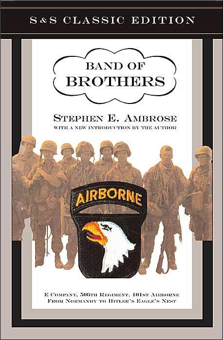 Band of Brothers: E Company, 506th Regiment, 101st Airborne from Normandy to Hitler's Eagle's Nest