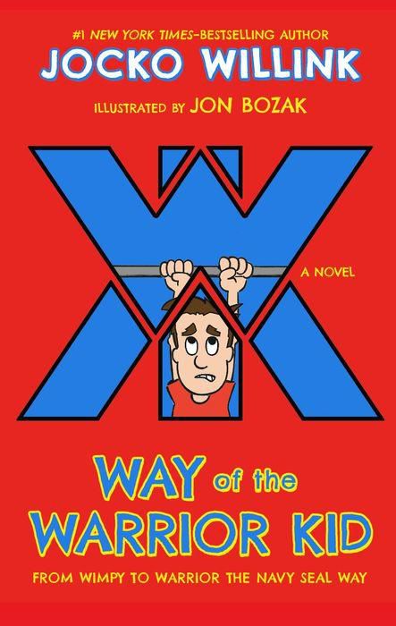 Way of the Warrior Kid : From Wimpy to Warrior the Navy Seal Way: A Novel