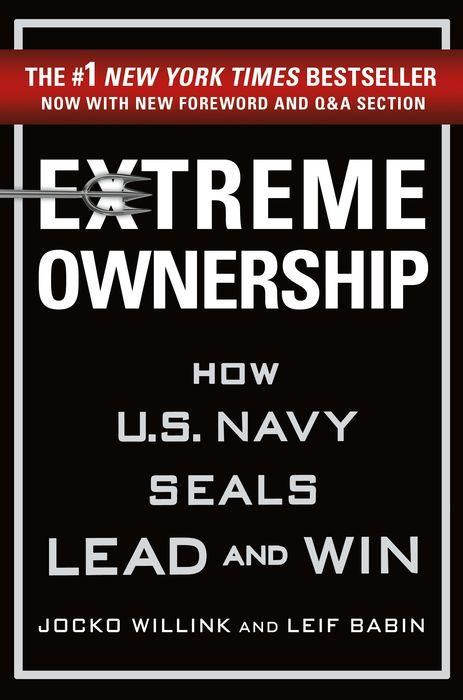 Extreme Ownership : How U.S. Navy Seals Lead and Win