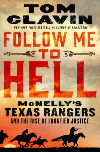 Follow Me to Hell: McNelly's Texas Rangers and the Rise of Frontier Justice