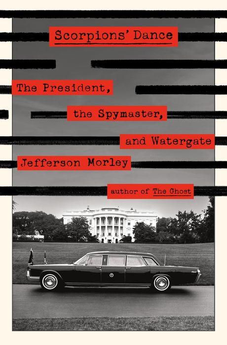 Scorpions' Dance: The President, the Spymaster, and Watergate (Backorder)