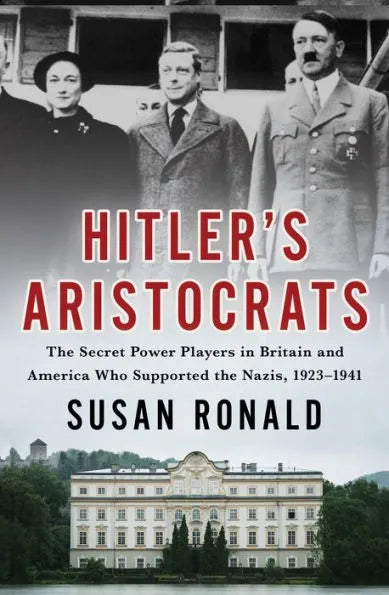 Hitler's Aristocrats: The Secret Power Players in Britain and America Who Supported the Nazis, 1923-1941