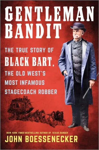 Gentleman Bandit: The True Story of Black Bart, the Old West's Most Infamous Stagecoach Robber