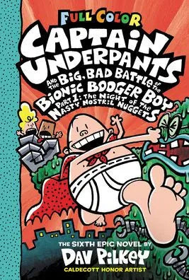 Captain Underpants and the Big, Bad Battle of the Bionic Booger Boy, Part 1: The Night of the Nasty Nostril Nuggets: Color Edition (Captain Underpants #6)