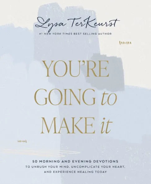 You're Going to Make It: 50 Morning and Evening Devotions to Unrush Your Mind, Uncomplicate Your Heart, and Experience Healing Today