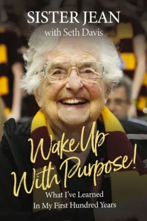 Wake Up with Purpose!: What I've Learned in My First Hundred Years