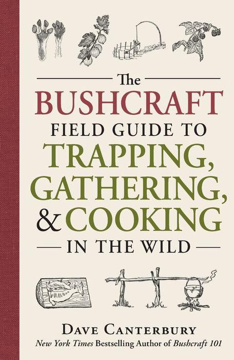 The Bushcraft Field Guide to Trapping, Gathering, and Cooking in the Wild