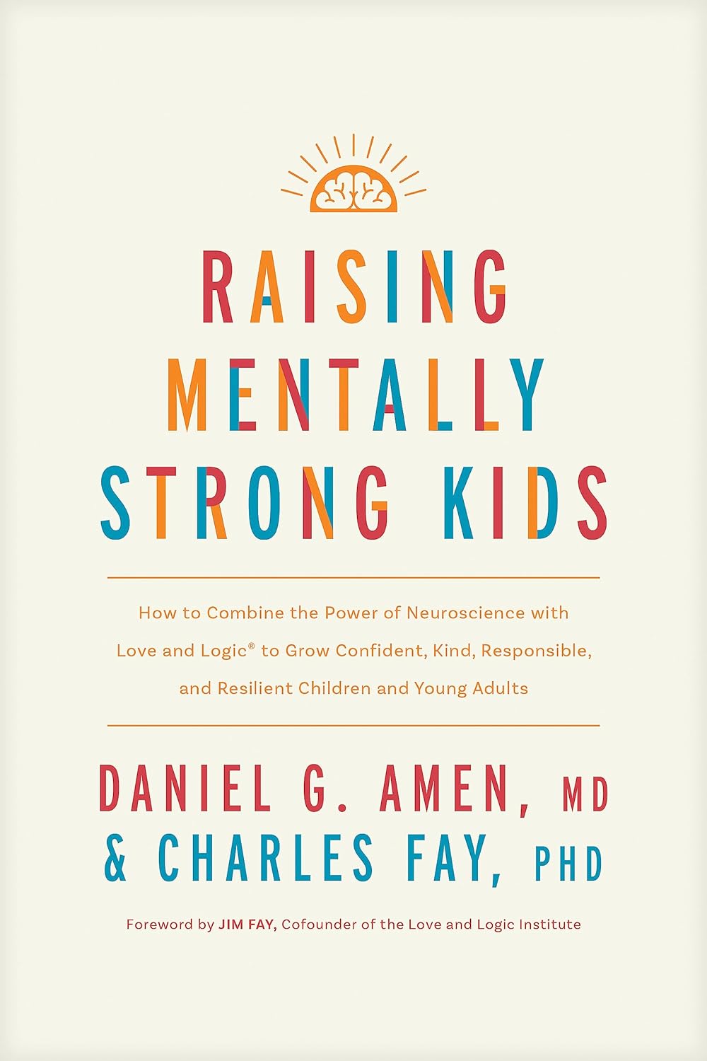 Raising Mentally Strong Kids: How to Combine the Power of Neuroscience with Love and Logic to Grow Confident, Kind, Responsible, and Resilient Child