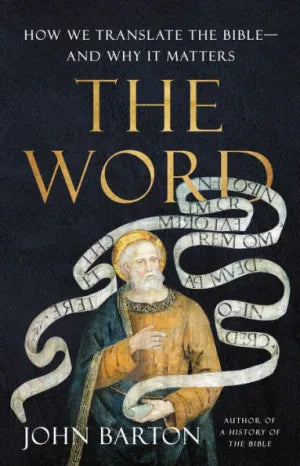 The Word: How We Translate the Bible--And Why It Matters