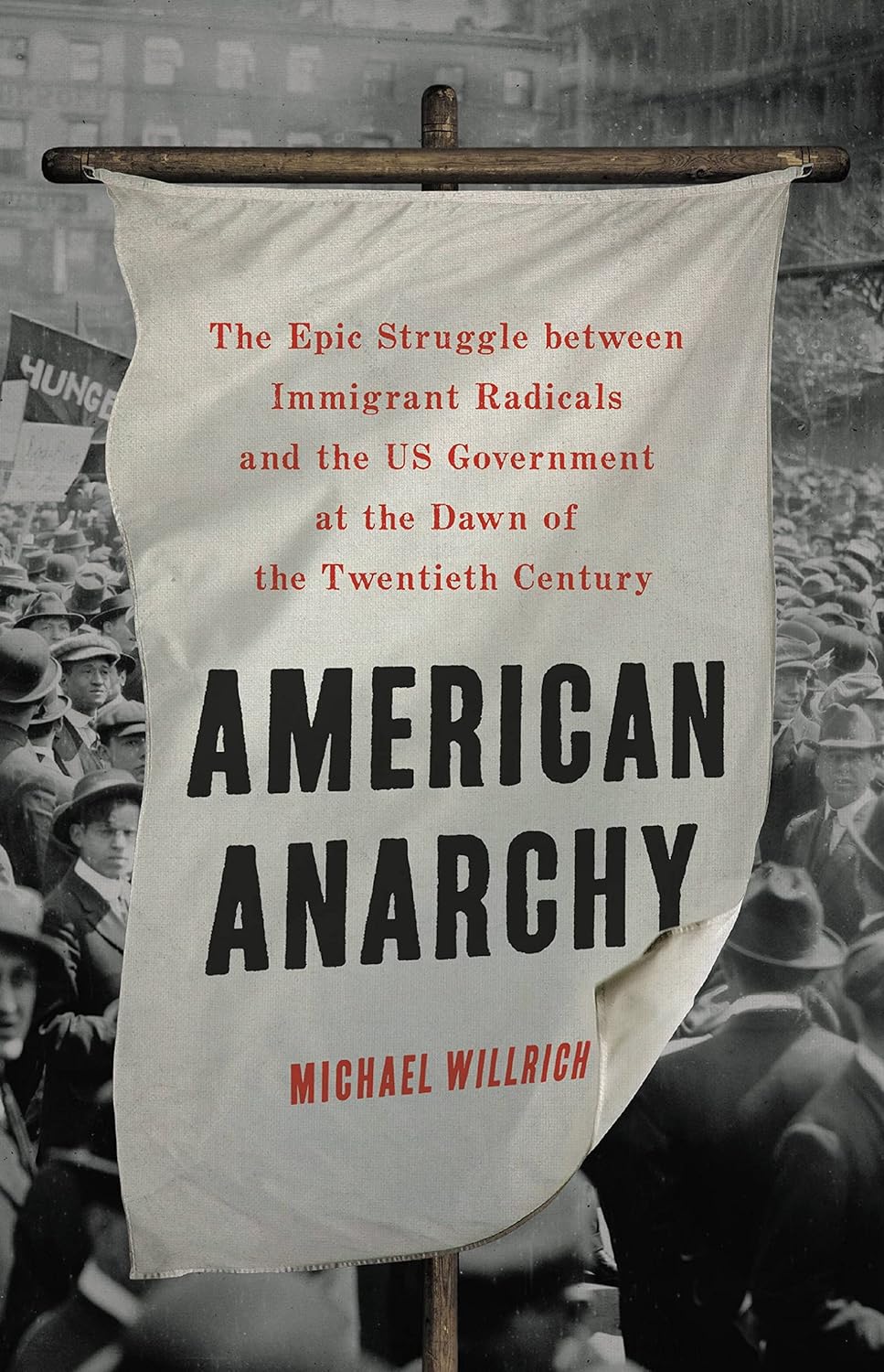 American Anarchy: The Epic Struggle Between Immigrant Radicals and the Us Government at the Dawn of the Twentieth Century