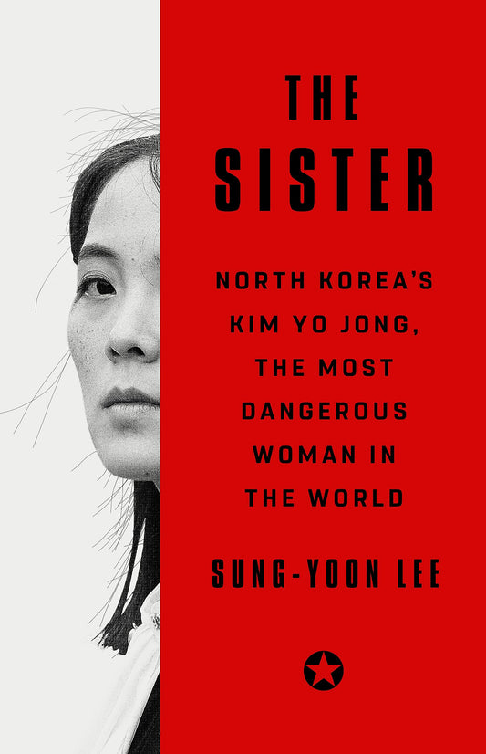 The Sister: North Korea's Kim Yo Jong, the Most Dangerous Woman in the World