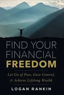 Find Your Financial Freedom: Let Go of Fear, Gain Control, & Achieve Lifelong Wealth