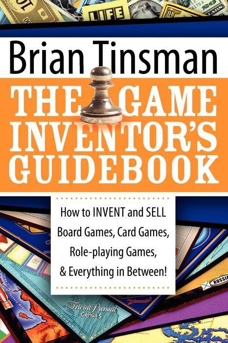 Game Inventor's Guidebook: How to Invent and Sell Board Games, Card Games, Role-Playing Games & Everything in Between!