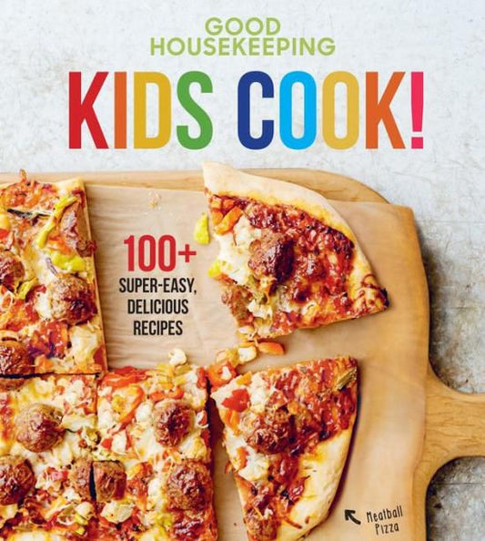 Good Housekeeping Kids Cook!: 100+ Super-Easy, Delicious Recipes