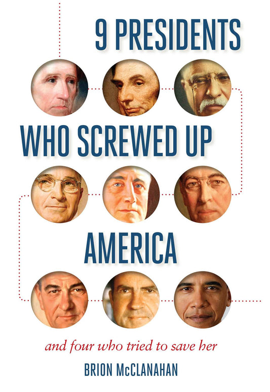 9 Presidents Who Screwed Up America: And Four Who Tried to Save Her (Backorder)