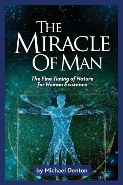 The Miracle of Man: The Fine Tuning of Nature for Human Existence