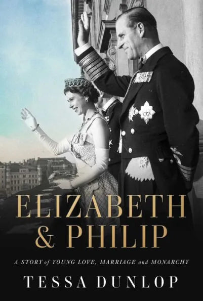 Elizabeth & Philip: A Story of Young Love, Marriage, and Monarchy