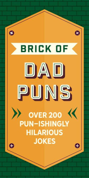 The Brick of Dad Puns: Over 200 Pun-Ishingly Hilarious Jokes