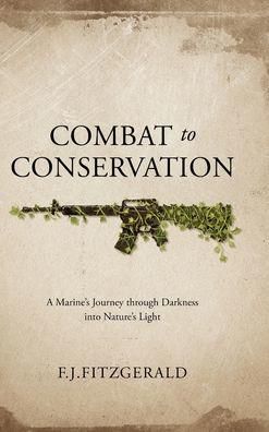 Combat to Conservation: A Marine's Journey through Darkness into Nature's Light