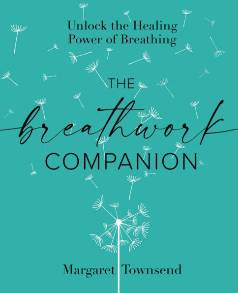 The Breathwork Companion: Unlock the Healing Power of Breathing