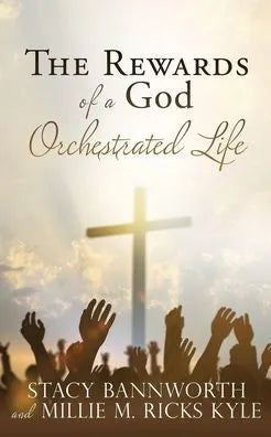 The Rewards of a God Orchestrated Life