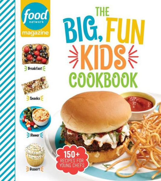 Food Network Magazine The Big, Fun Kids Cookbook - NEW YORK TIMES BESTSELLER: 150+ Recipes for Young Chefs