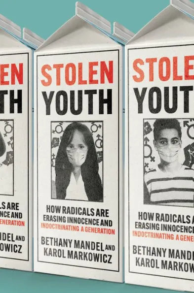 Stolen Youth: How Radicals Are Erasing Innocence and Indoctrinating a Generation