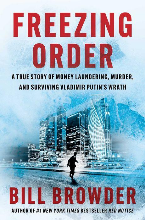 Freezing Order : A True Story of Money Laundering, Murder, and Surviving Vladimir Putin's Wrath