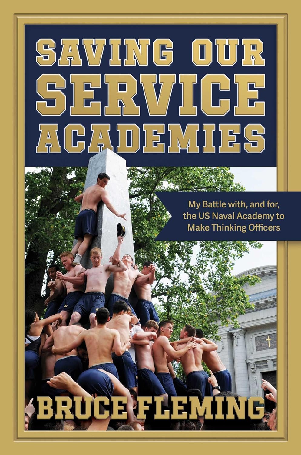 Saving Our Service Academies: My Battle With, and For, the US Naval Academy to Make Thinking Officers